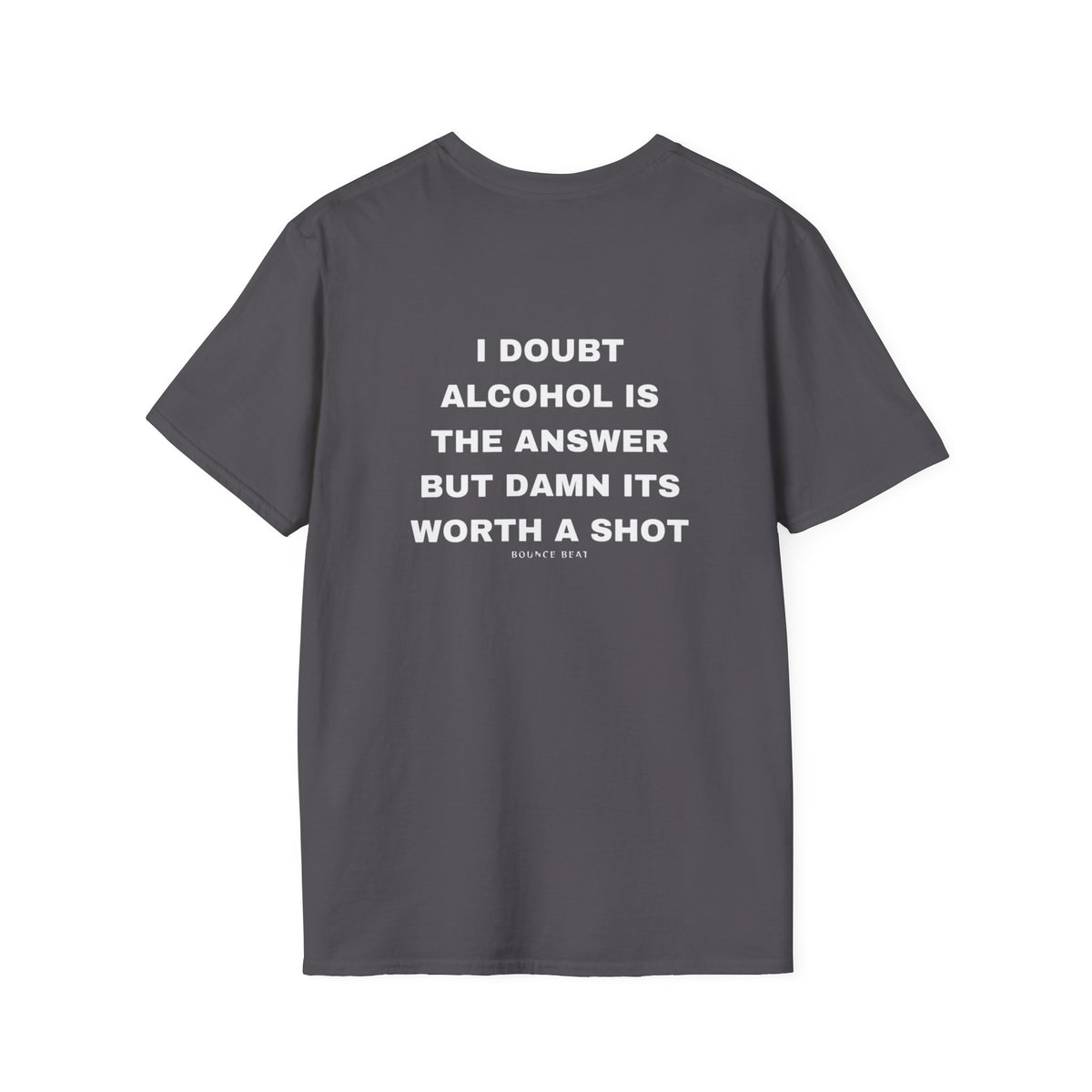 I Doubt Alcohol is the Answer, But Damn Its Worth a Shot Softstyle T-Shirt Caption Sarcasm Rave Festivals Quotes Designer Tee