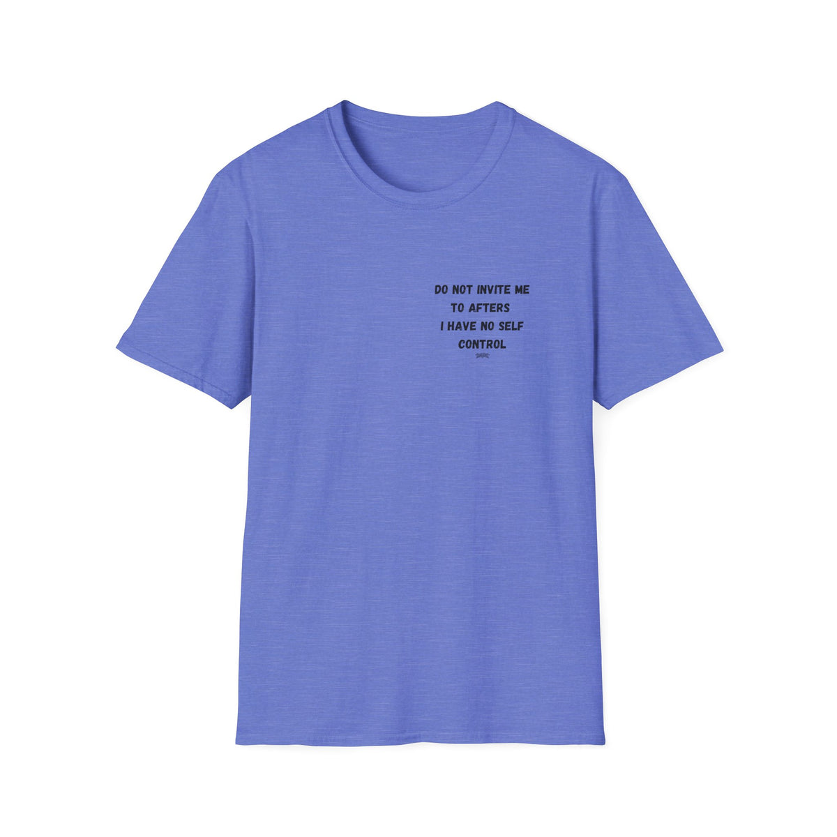 Do Not Invite Me to Afters, I Have No Self Control, Funny Quote T-Shirt, Party Rave Clothing, No Self Control, Do Not Invite Me, Festival Wear