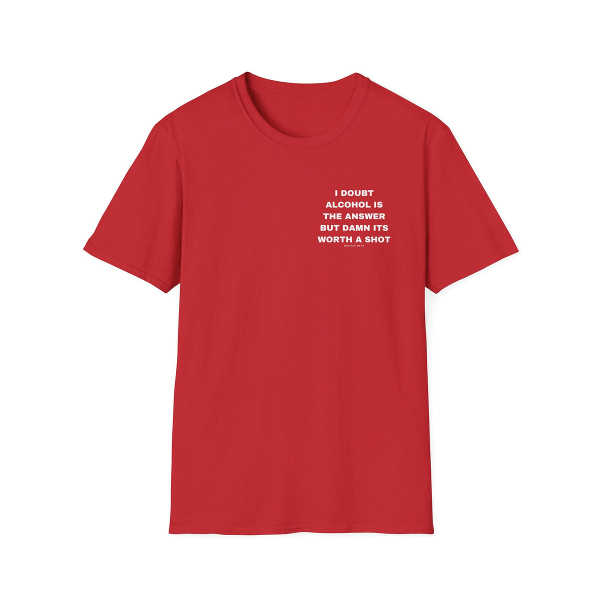 I Doubt Alcohol is the Answer, But Damn Its Worth a Shot Softstyle T-Shirt Caption Sarcasm Rave Festivals Quotes Designer Tee