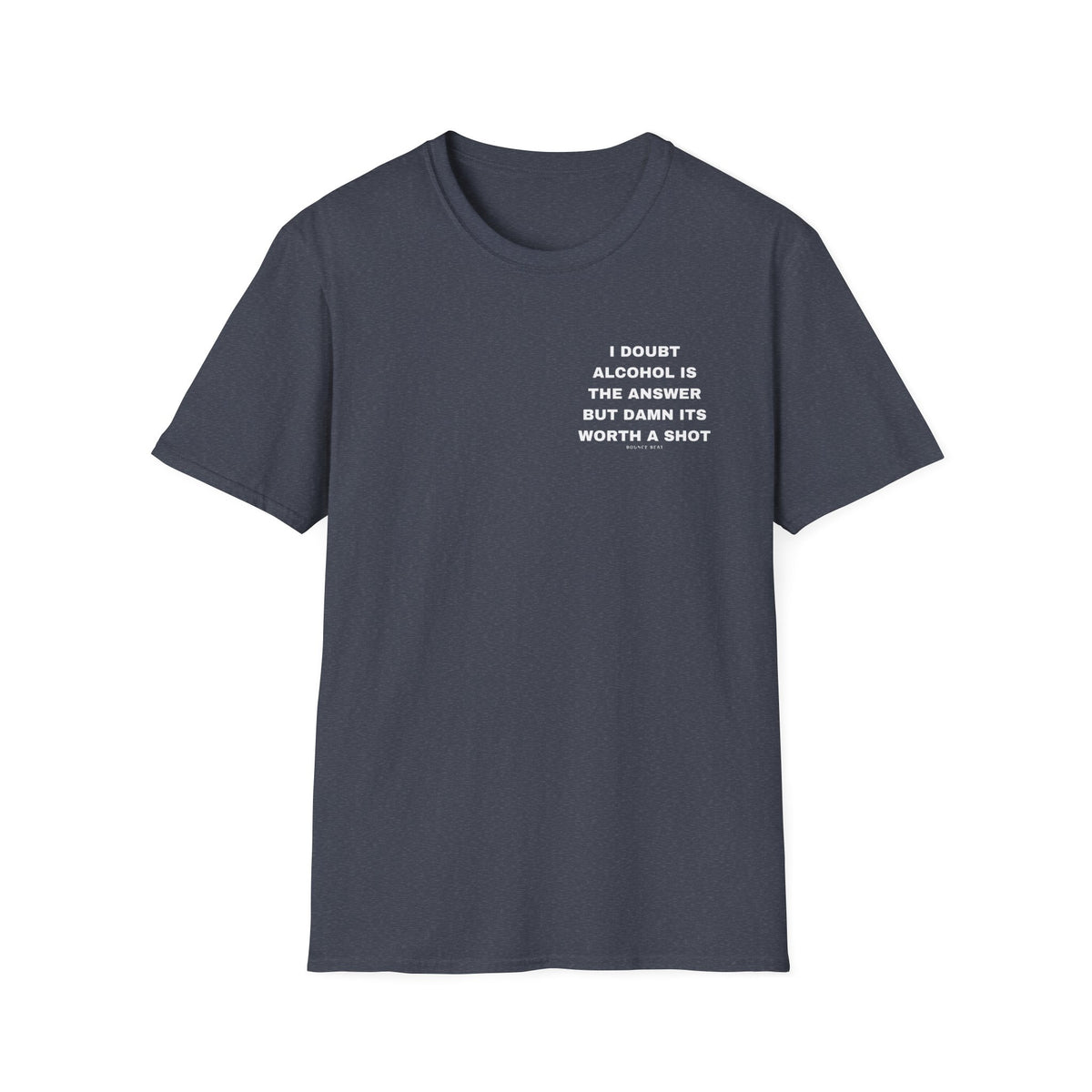 I Doubt Alcohol is the Answer, But Damn Its Worth a Shot Softstyle T-Shirt Caption Sarcasm Rave Festivals Quotes Designer Tee