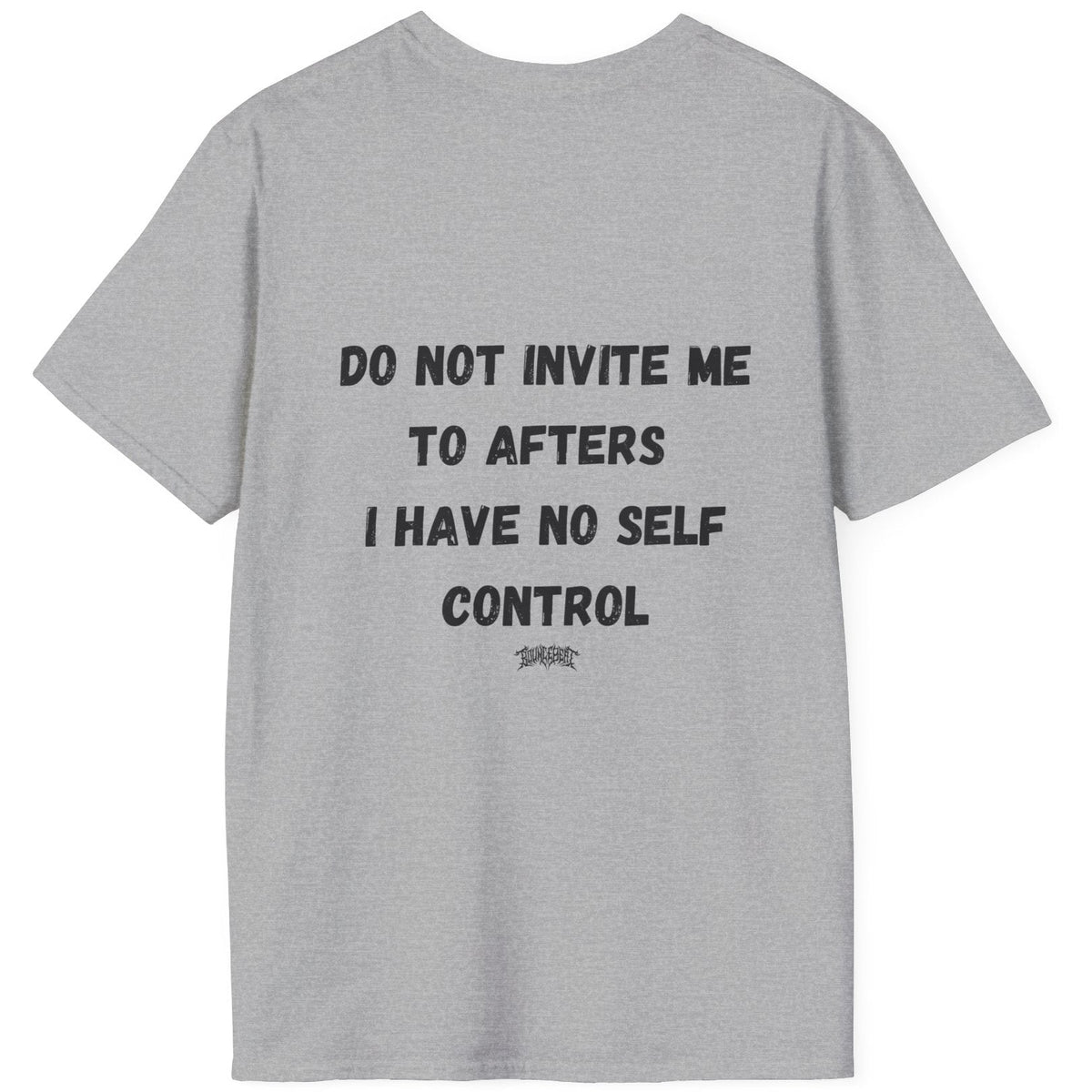 Do Not Invite Me to Afters, I Have No Self Control, Funny Quote T-Shirt, Party Rave Clothing, No Self Control, Do Not Invite Me, Festival Wear