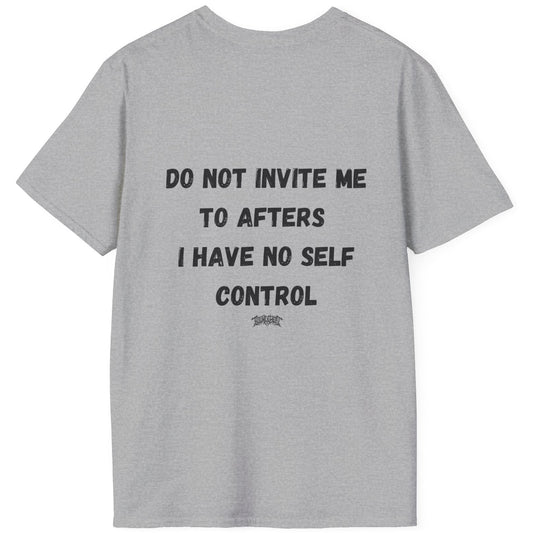 Do Not Invite Me to Afters, I Have No Self Control, Funny Quote T-Shirt, Party Rave Clothing, No Self Control, Do Not Invite Me, Festival Wear