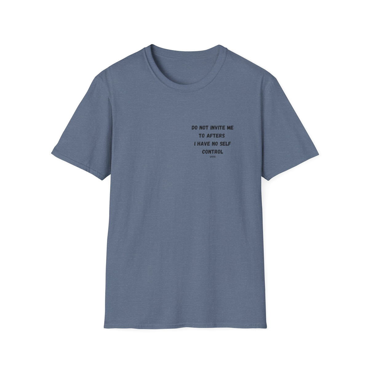 Do Not Invite Me to Afters, I Have No Self Control, Funny Quote T-Shirt, Party Rave Clothing, No Self Control, Do Not Invite Me, Festival Wear