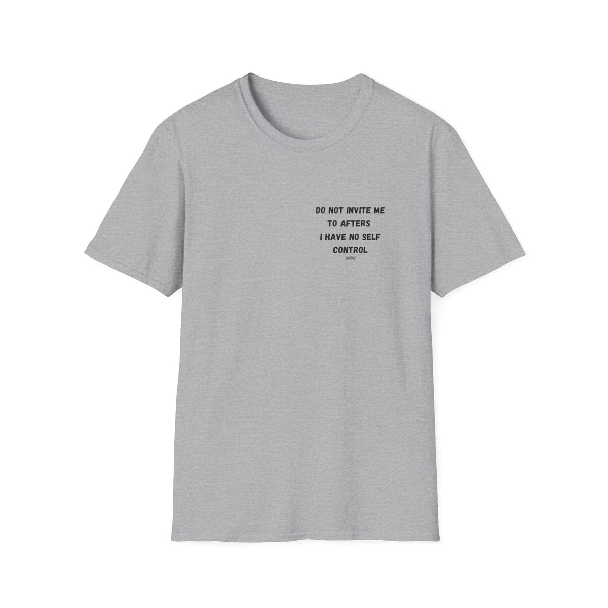 Do Not Invite Me to Afters, I Have No Self Control, Funny Quote T-Shirt, Party Rave Clothing, No Self Control, Do Not Invite Me, Festival Wear