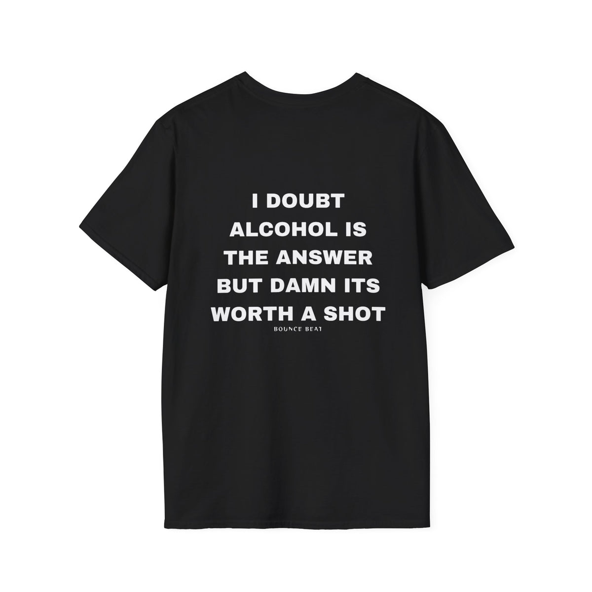I Doubt Alcohol is the Answer, But Damn Its Worth a Shot Softstyle T-Shirt Caption Sarcasm Rave Festivals Quotes Designer Tee
