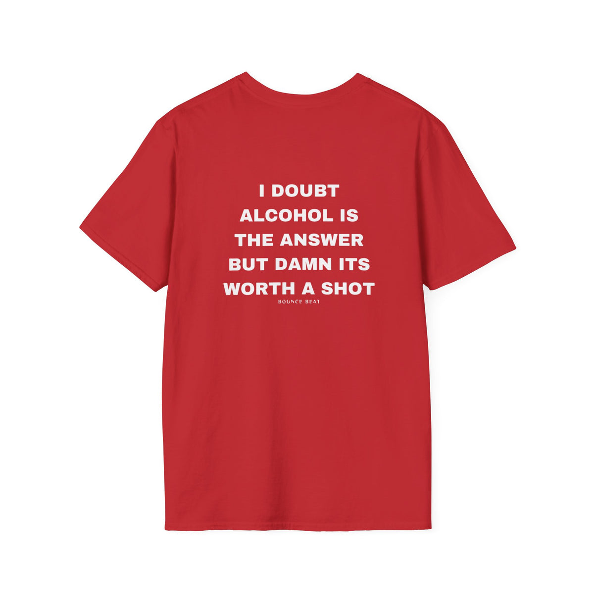 I Doubt Alcohol is the Answer, But Damn Its Worth a Shot Softstyle T-Shirt Caption Sarcasm Rave Festivals Quotes Designer Tee
