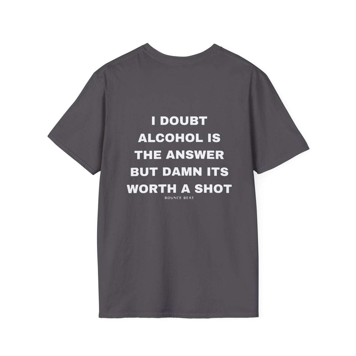 I Doubt Alcohol is the Answer, But Damn Its Worth a Shot Softstyle T-Shirt Caption Sarcasm Rave Festivals Quotes Designer Tee
