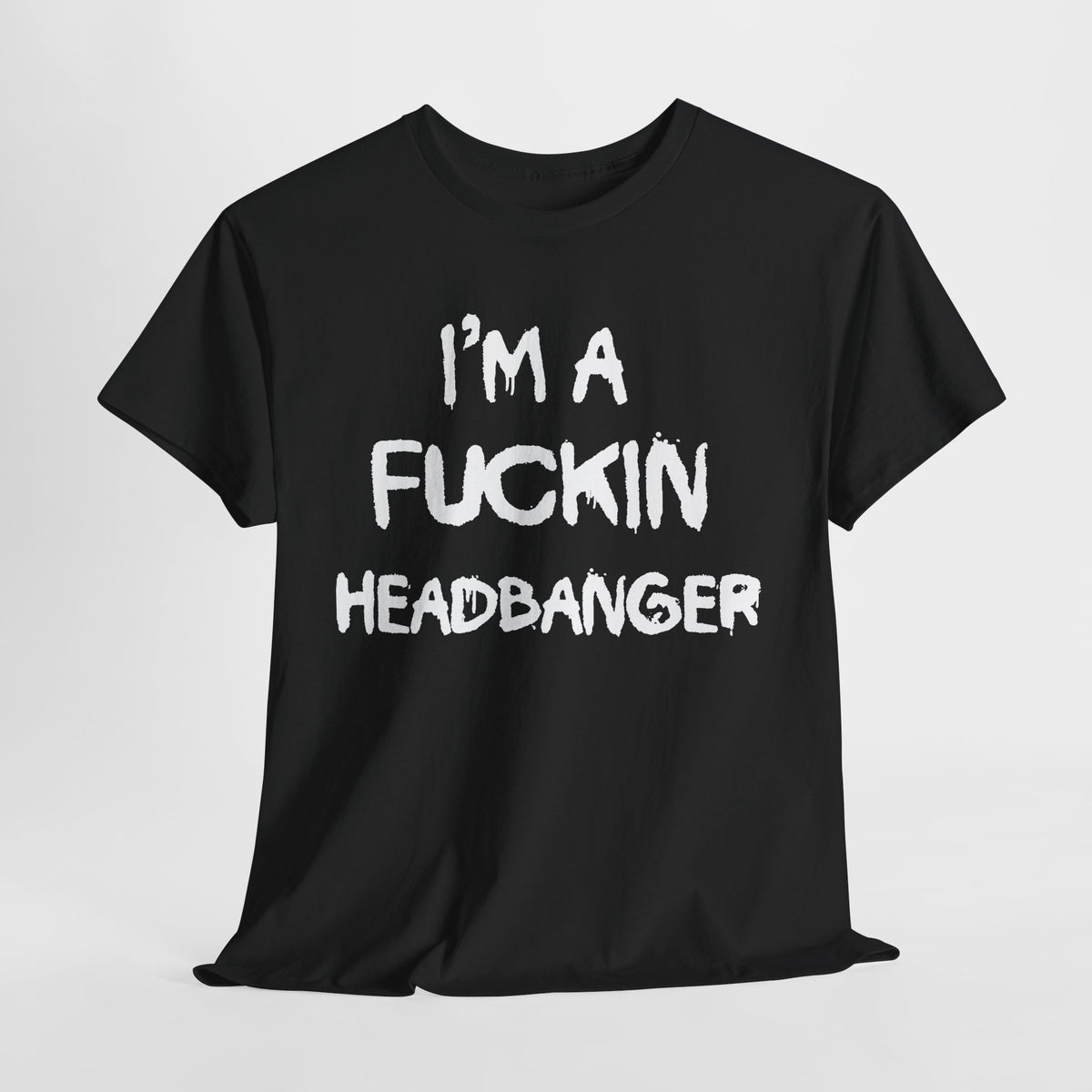 I'm a Fuckin Headbanger, Break your Fuckin Neck Bitch Cotton T Shirt, Dubstep and Riddim Lovers, Rave Clothing
