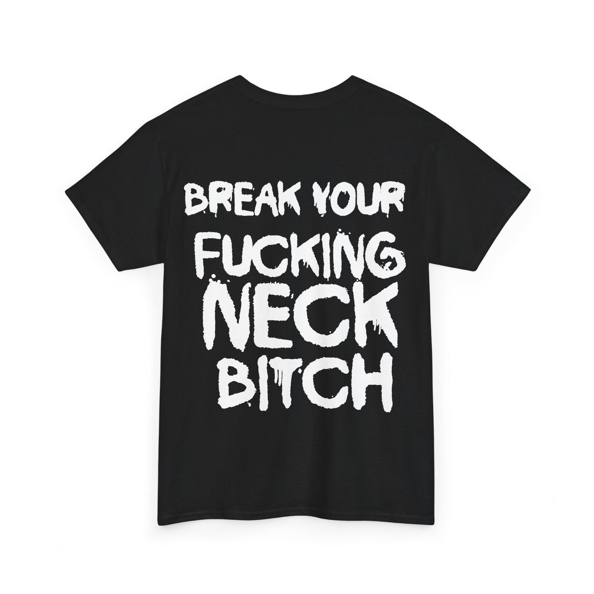 I'm a Fuckin Headbanger, Break your Fuckin Neck Bitch Cotton T Shirt, Dubstep and Riddim Lovers, Rave Clothing