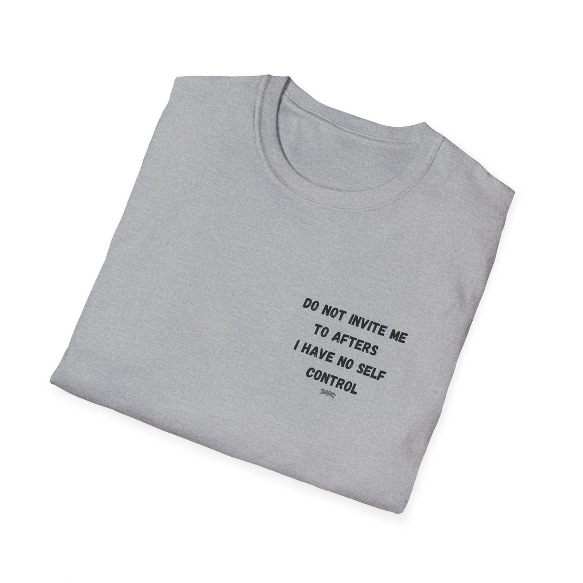 Do Not Invite Me to Afters, I Have No Self Control, Funny Quote T-Shirt, Party Rave Clothing, No Self Control, Do Not Invite Me, Festival Wear
