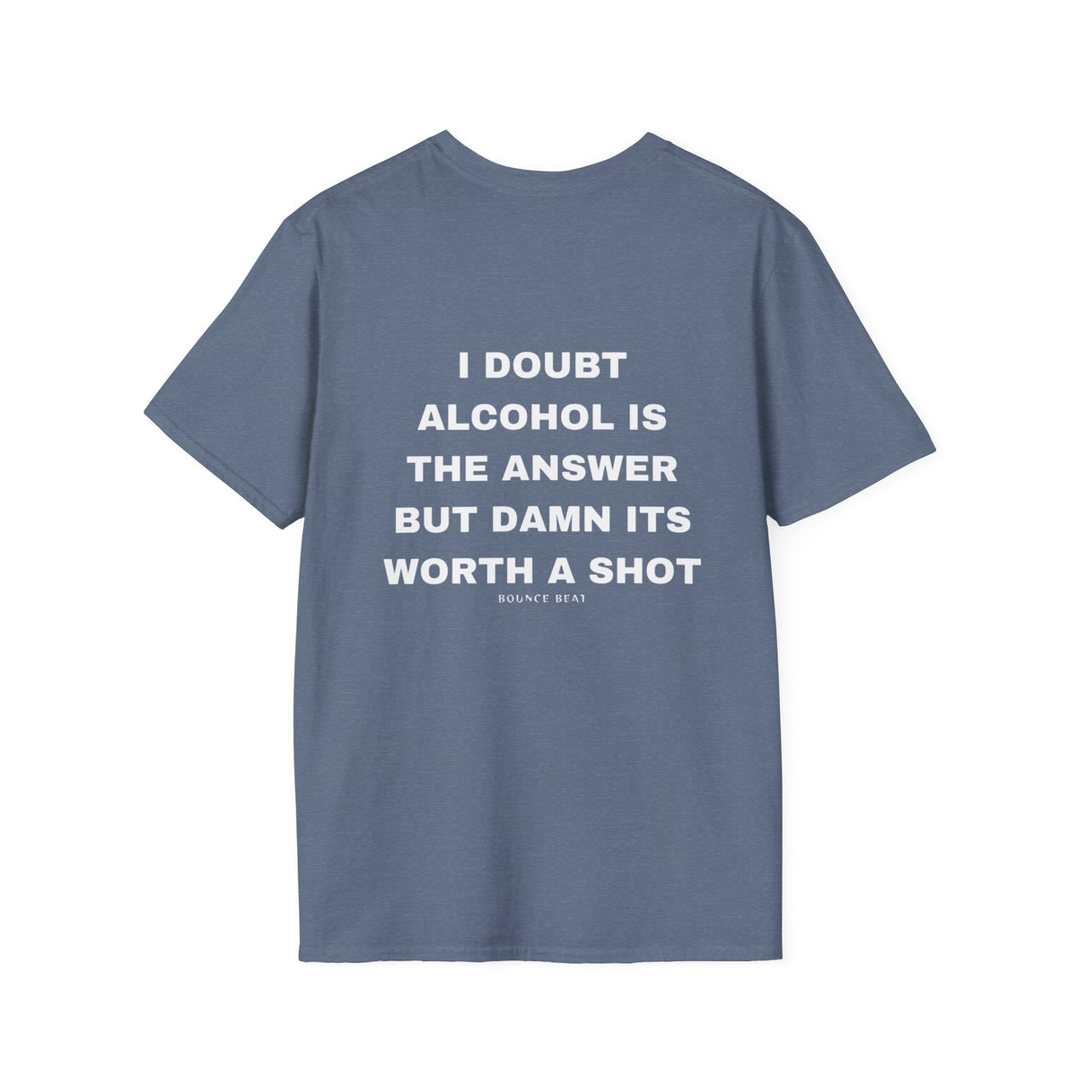 I Doubt Alcohol is the Answer, But Damn Its Worth a Shot Softstyle T-Shirt Caption Sarcasm Rave Festivals Quotes Designer Tee